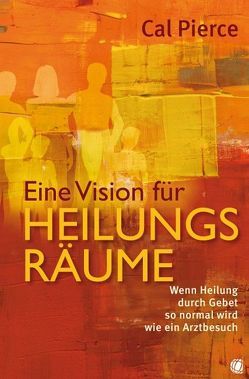 Eine Vision für Heilungsräume von Pierce,  Cal