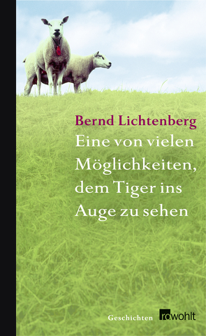 Eine von vielen Möglichkeiten, dem Tiger ins Auge zu sehen von Lichtenberg,  Bernd