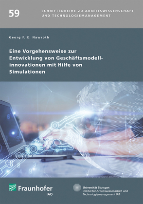 Eine Vorgehensweise zur Entwicklung von Geschäftsmodellinnovationen mit Hilfe von Simulationen. von Bullinger,  Hans-Jörg, Nawroth,  Georg, Spath,  Dieter