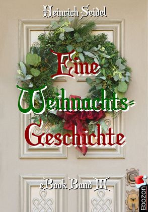 Eine Weihnachtsgeschichte von Heinrich,  Seidel