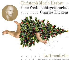 Eine Weihnachtsgeschichte von Arsan,  Christian F, Dickens,  Charles, Dressler,  Stefan, Herbst,  Christoph M, Luftmentschn