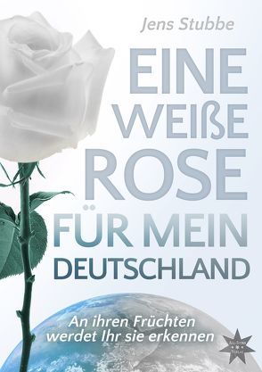 Eine weiße Rose für mein Deutschland von Stubbe,  Jens