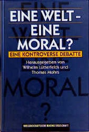 Eine Welt – Eine Moral? von Lütterfelds,  Wilhelm, Mohrs,  Thomas