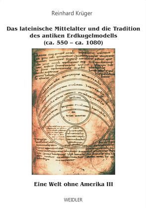 Eine Welt ohne Amerika / Das lateinische Mittelalter und die Tradition des antiken Erdkugelmodells (ca. 550 – ca. 1080) von Krüger,  Reinhard