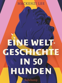 Eine Weltgeschichte in 50 Hunden von Beskos,  Daniel, Eriksson,  Petra, Lee,  Mackenzi