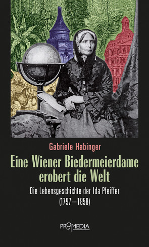 Eine Wiener Biedermeierdame erobert die Welt von Habinger,  Gabriele