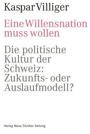 Eine Willensnation muss wollen von Villiger,  Kaspar