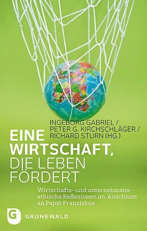 Eine Wirtschaft, die Leben fördert von Gabriel,  Ingeborg, Kirchschläger,  Peter G., Sturn,  Richard