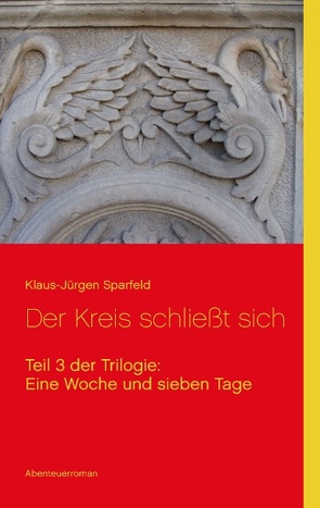 Eine Woche und sieben Tage – Der Kreis schließt sich von Sparfeld,  Klaus-Jürgen