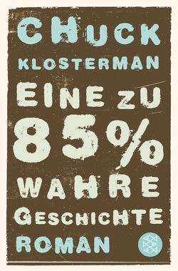Eine zu 85% wahre Geschichte von Klosterman,  Chuck, Zöfel,  Adelheid