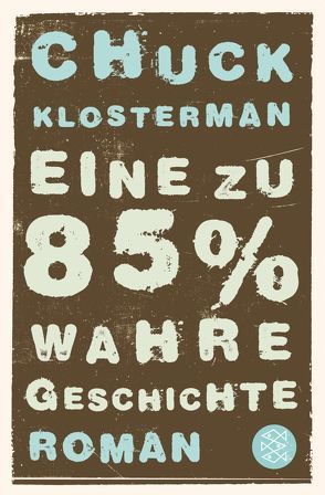Eine zu 85% wahre Geschichte von Klosterman,  Chuck, Zöfel,  Adelheid
