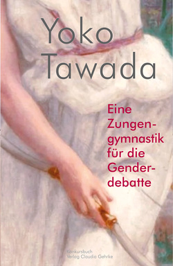 Eine Zungengymnastik für die Genderdebatte von Tawada,  Yoko