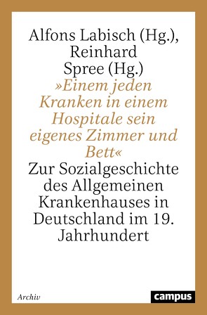 »Einem jeden Kranken in einem Hospitale sein eigenes Zimmer und Bett« von Berger,  Eva, Bleker,  Johanna, Brinkschulte,  Eva, Elkeles,  Barbara, Jütte,  Robert, Labisch,  Alfons, Leidinger,  Barbara, Paul,  Norbert, Shorter,  Edward, Spree,  Reinhard, Stollberg,  Gunnar, Tennstedt,  Florian, Thomann,  Klaus-Dieter, Uhlmann,  Gordon, von Hippel,  Wolfgang, Weindling,  Paul