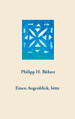 Einen Augenblick, bitte von Bührer,  Philipp H.