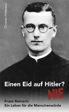 Einen Eid auf Hitler? Nie! von Feldmann,  Christian
