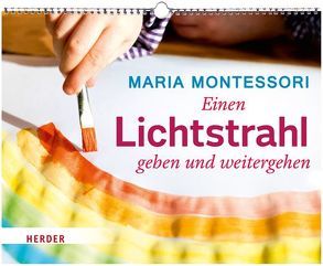 Einen Lichtstrahl geben und weitergehen von Montessori,  Maria