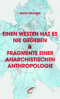 Einen Westen hat es nie gegeben & Fragmente einer anarchistischen Anthropologie von Graeber,  David, Petermann,  Werner