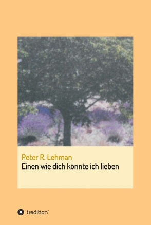 Einen wie dich könnte ich lieben von Lehman,  Peter R.