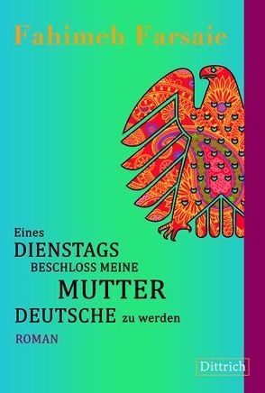 Eines Dienstags beschloss meine Mutter Deutsche zu werden von Farsaie,  Fahimeh