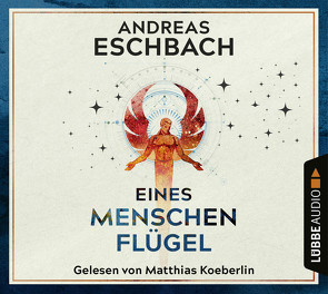 Eines Menschen Flügel von Eschbach,  Andreas, Koeberlin,  Matthias