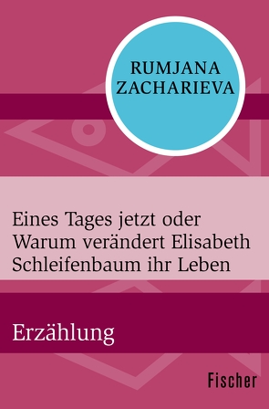 Eines Tages jetzt oder Warum verändert Elisabeth Schleifenbaum ihr Leben von Zacharieva,  Rumjana