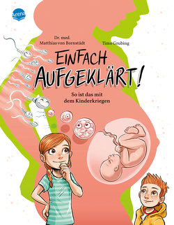 Einfach aufgeklärt! So ist das mit dem Kinderkriegen von Bornstädt,  Matthias von, Grubing,  Timo