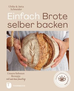 Einfach Brote selber backen von Schneider,  Jutta, Schneider,  Ulrike