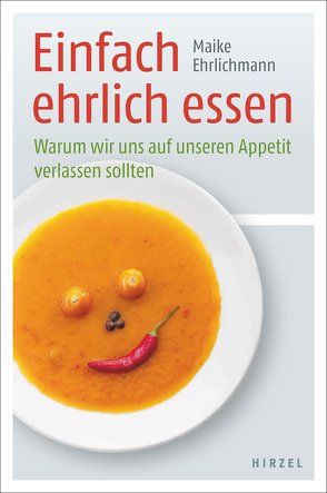 Einfach ehrlich essen von Ehrlichmann,  Maike