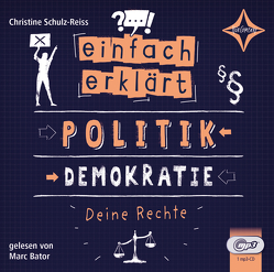 Einfach erklärt – Politik – Demokratie – Deine Rechte von Bator,  Marc, Schulz-Reiss,  Christine
