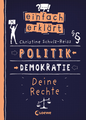 Einfach erklärt – Politik – Demokratie – Deine Rechte von Häntzschel,  Ole, Schulz-Reiss,  Christine
