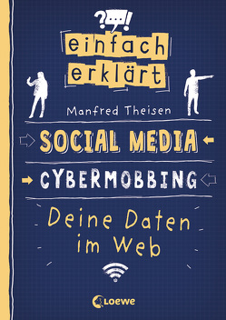 Einfach erklärt – Social Media – Cybermobbing – Deine Daten im Web von Häntzschel,  Ole, Theisen,  Manfred