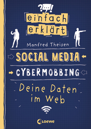 Einfach erklärt – Social Media – Cybermobbing – Deine Daten im Web von Häntzschel,  Ole, Theisen,  Manfred