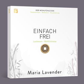 EINFACH FREI. Fantasiereise – Meditation – Visualisierung von Lavender,  Maria