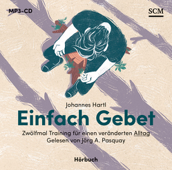 Einfach Gebet – Hörbuch von Hartl,  Johannes, Pasquay,  Jörg A.