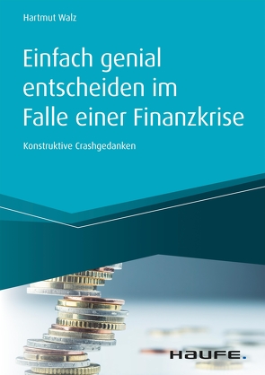 Einfach genial entscheiden im Falle einer Finanzkrise von Walz,  Hartmut