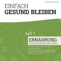 Einfach gesund bleiben – Teil 1: Ernährung von Rodekohr-Grimmig,  Dr. Diana