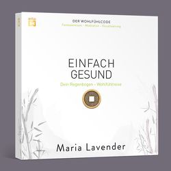 EINFACH GESUND. Fantasiereise – Meditation – Visualisierung von Lavender,  Maria