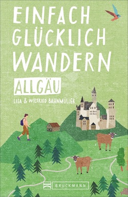 Einfach glücklich wandern – Allgäu von Bahnmüller,  Wilfried und Lisa