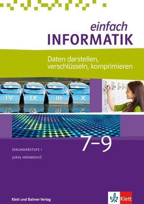 Einfach Informatik / Einfach Informatik 7 ─ 9 Daten darstellen, verschlüsseln, komprimieren von Hromkovic,  Juraj