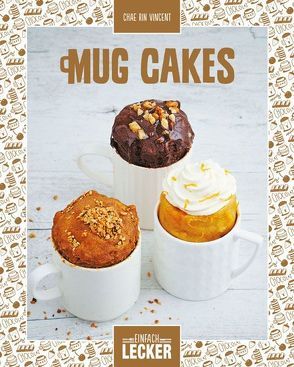 Einfach lecker: Mug Cakes von Vincent,  Chae Rin