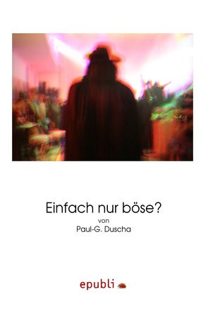 Einfach nur böse? von Duscha,  Paul