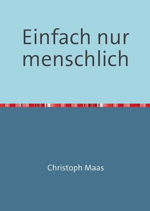 Einfach nur menschlich von Maas,  Christoph