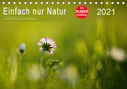 Einfach nur Natur (Tischkalender 2021 DIN A5 quer) von Schiller,  Petra