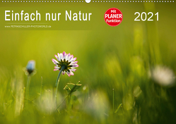 Einfach nur Natur (Wandkalender 2021 DIN A2 quer) von Schiller,  Petra