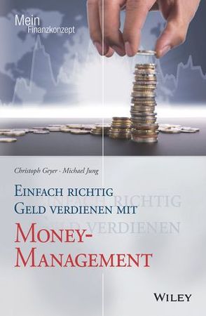 Einfach richtig Geld verdienen mit Money-Management von Geyer,  Christoph, Jung,  Michael