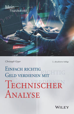 Einfach richtig Geld verdienen mit Technischer Analyse von Geyer,  Christoph