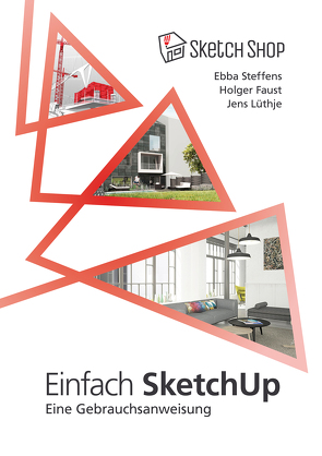 Einfach SketchUp – Eine Gebrauchsanweisung von Faust,  Holger, Lüthje,  Jens, Steffens,  Ebba