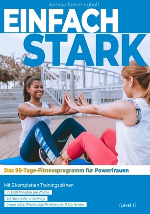 Einfach stark: Das 90-Tage-Fitnessprogramm für Powerfrauen (Level 1) von Temminghoff,  Andrea