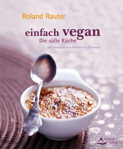 Einfach vegan – Die Süße Küche von Rauter,  Roland