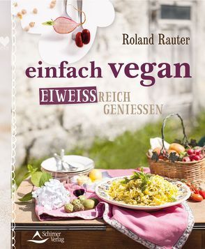 einfach vegan – eiweißreich genießen von Rauter,  Roland